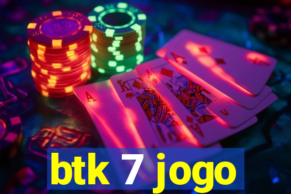 btk 7 jogo